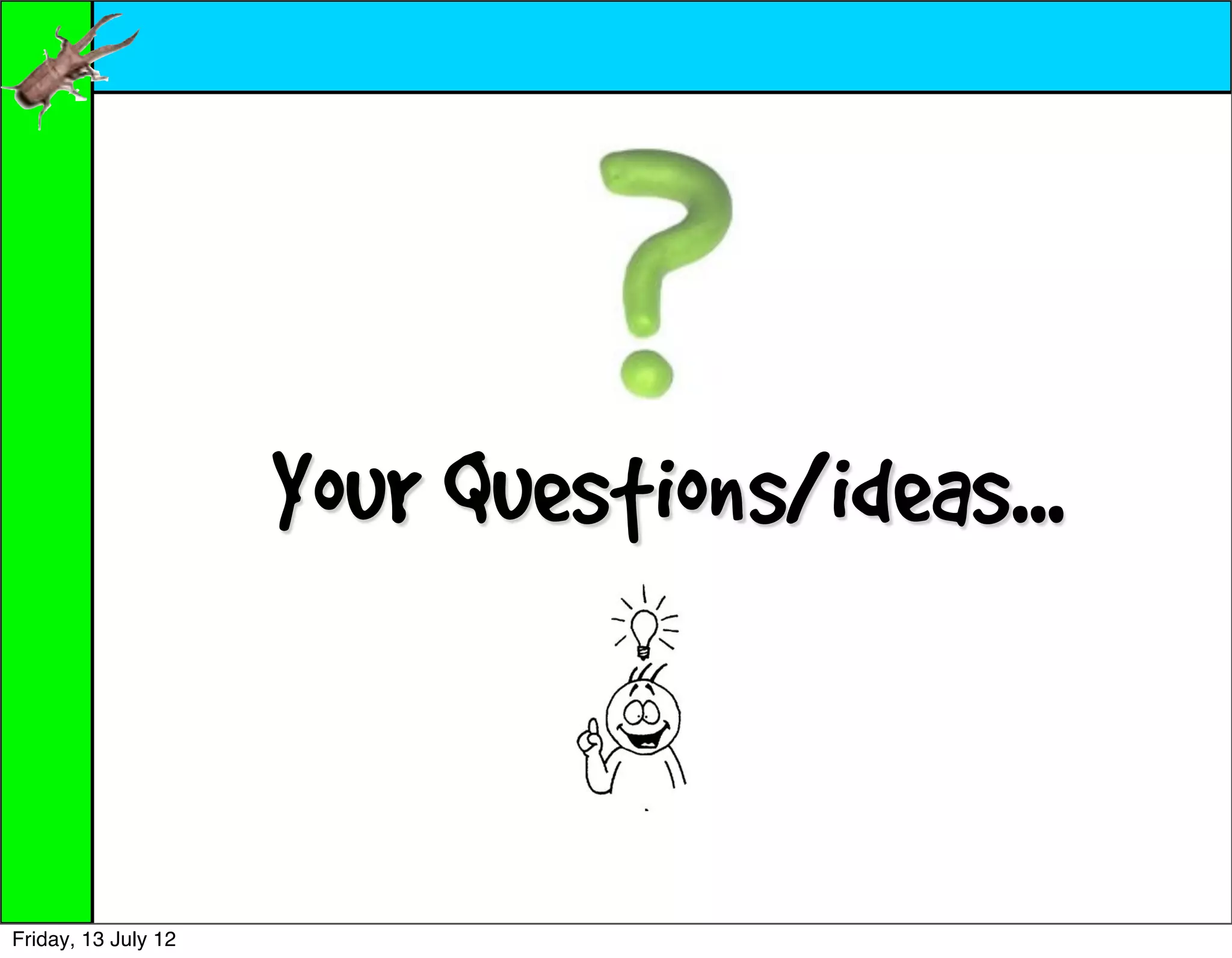 Your Questions/ideas...


Friday, 13 July 12
 