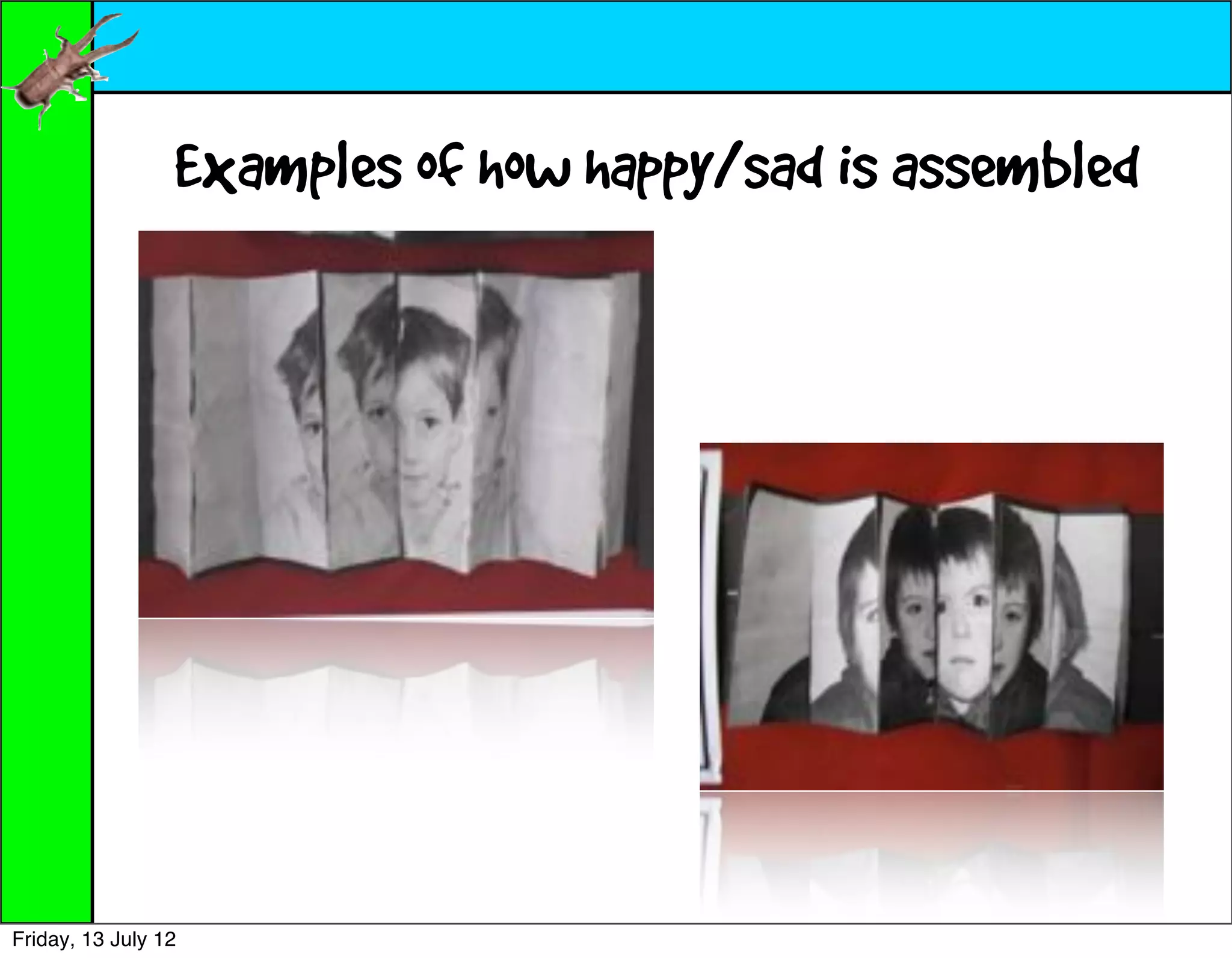 Examples of how happy/sad is assembled




Friday, 13 July 12
 