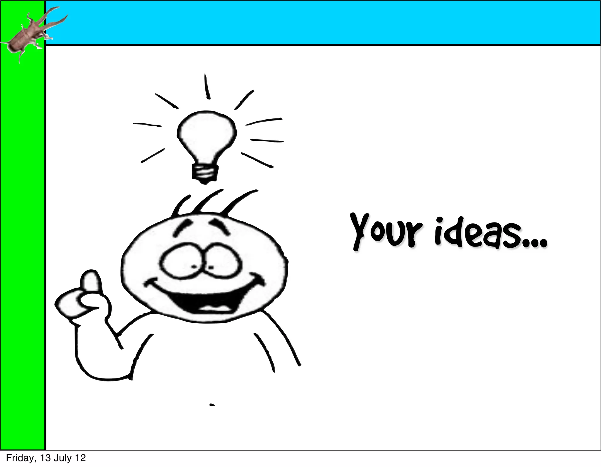 Your ideas...


Friday, 13 July 12
 