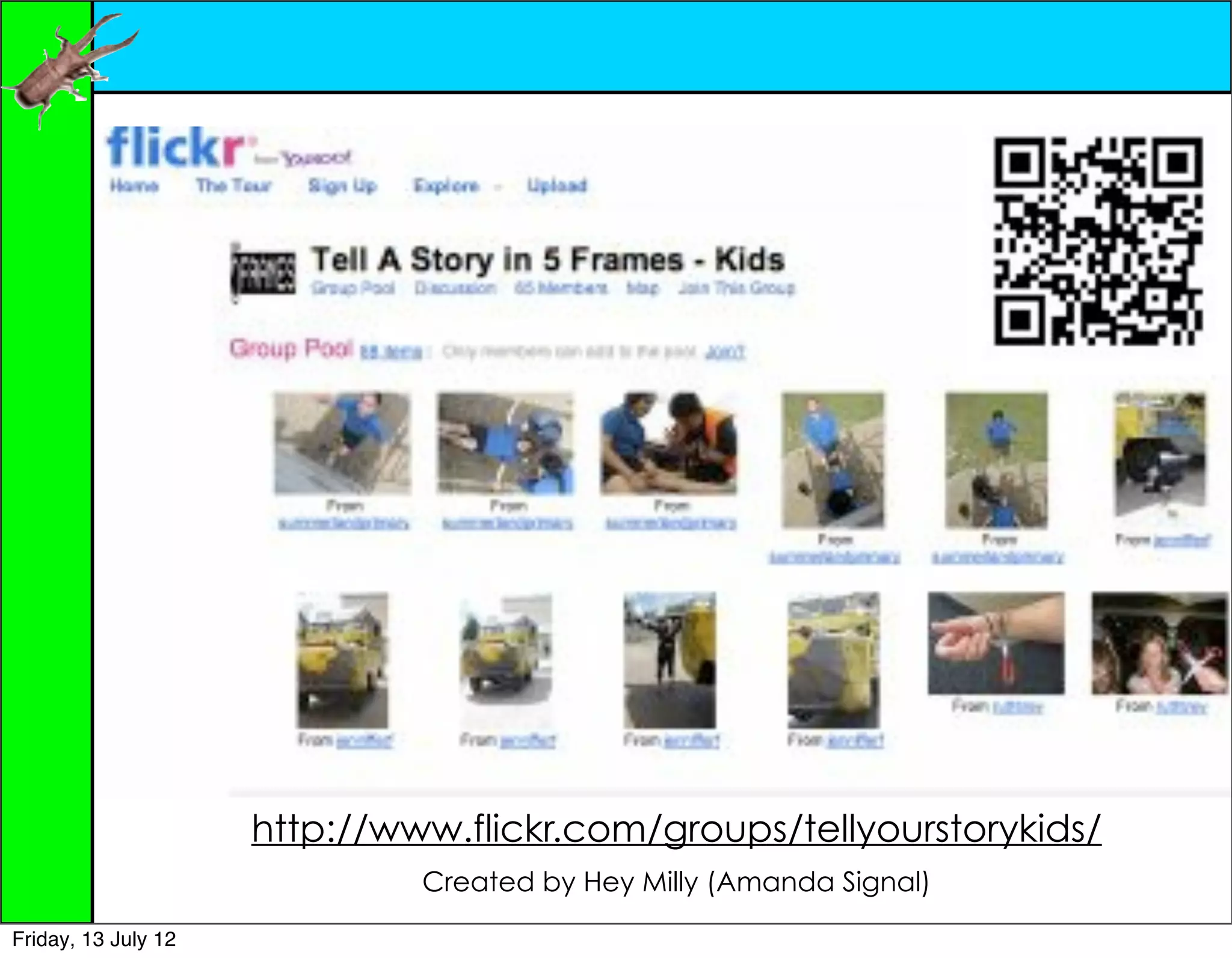 http://www.flickr.com/groups/tellyourstorykids/
                              Created by Hey Milly (Amanda Signal)

Friday, 13 July 12
 