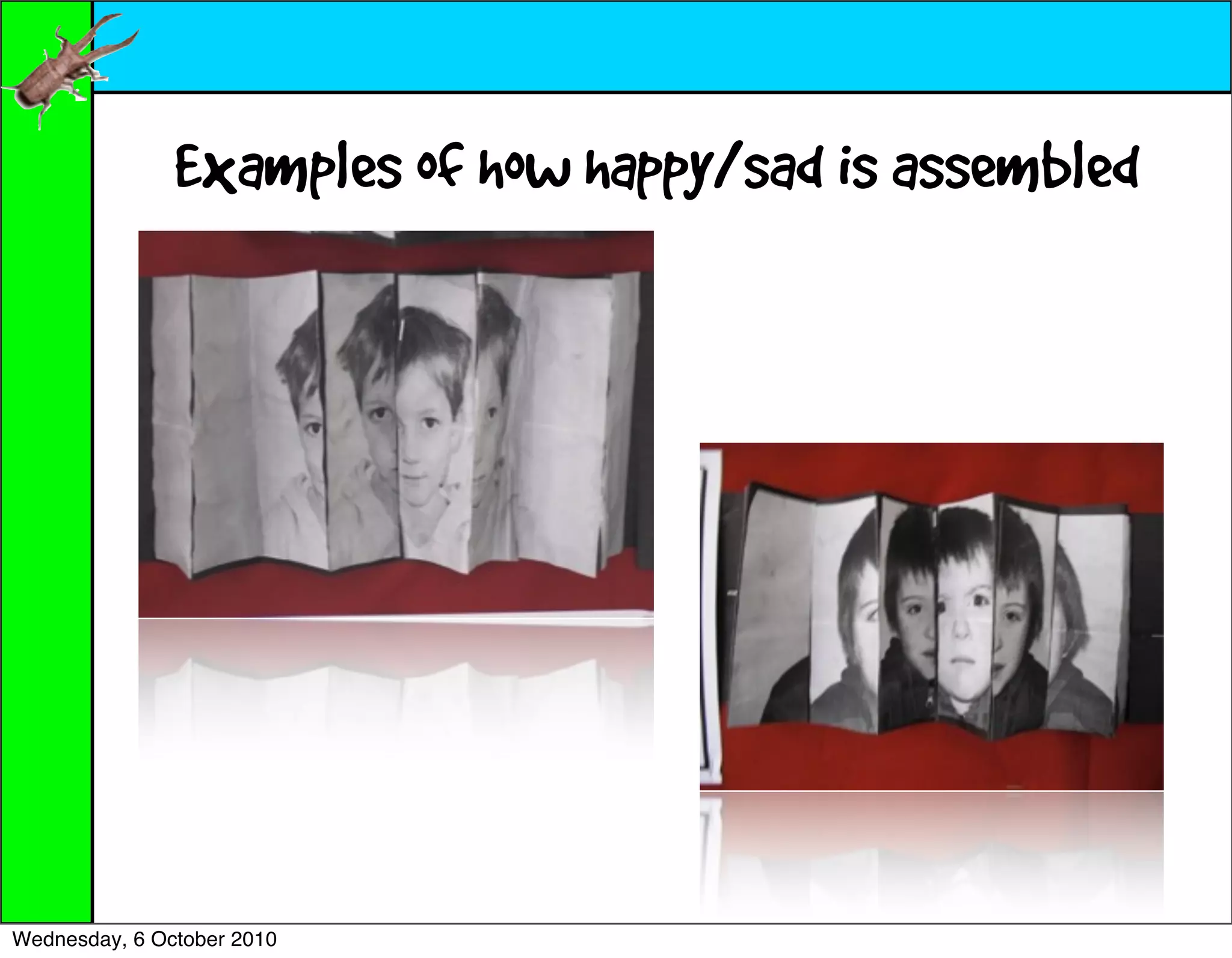 Examples of how happy/sad is assembled




Wednesday, 6 October 2010
 