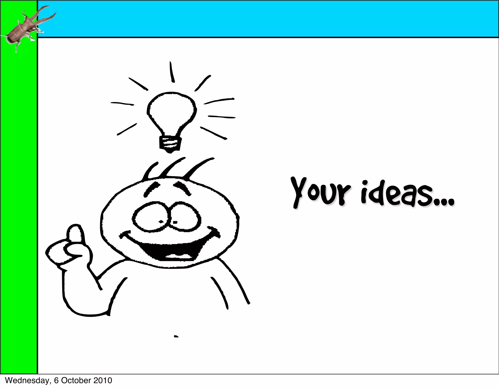 Your ideas...


Wednesday, 6 October 2010
 