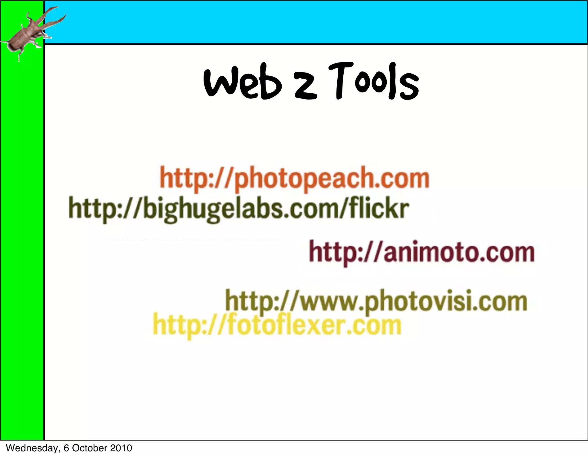 Web 2 Tools




Wednesday, 6 October 2010
 