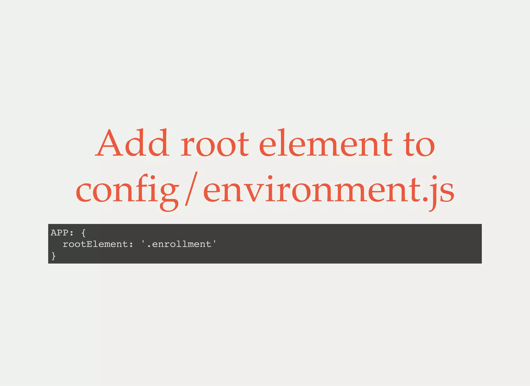Add root element to
config/environment.js
APP: {
rootElement: '.enrollment'
}
 