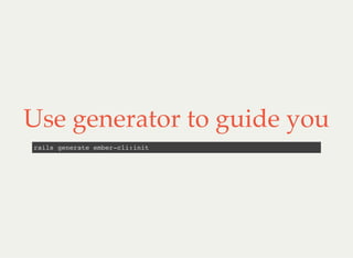 Use generator to guide you
rails generate ember-cli:init
 