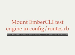 Mount EmberCLI test
engine in config/routes.rb
mount EmberCLI::Engine => "ember-tests", if: -> { Rails.env.development? }
 