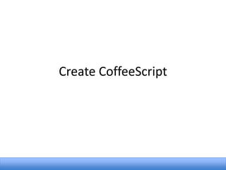 Create CoffeeScript

 