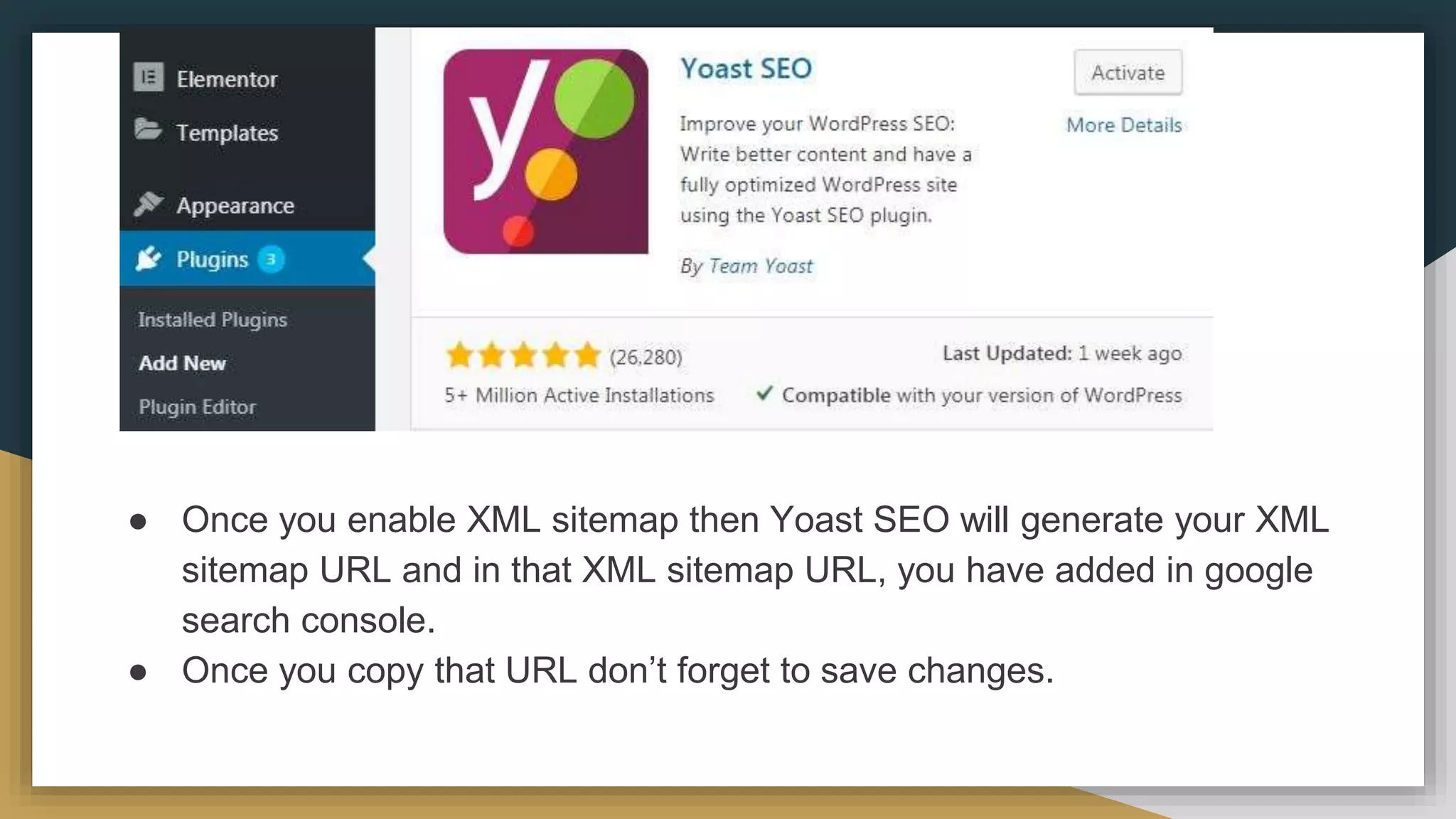 ● Once you enable XML sitemap then Yoast SEO will generate your XML
sitemap URL and in that XML sitemap URL, you have added in google
search console.
● Once you copy that URL don’t forget to save changes.
 