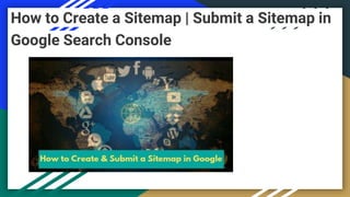 How to Create a Sitemap | Submit a Sitemap in
Google Search Console
 