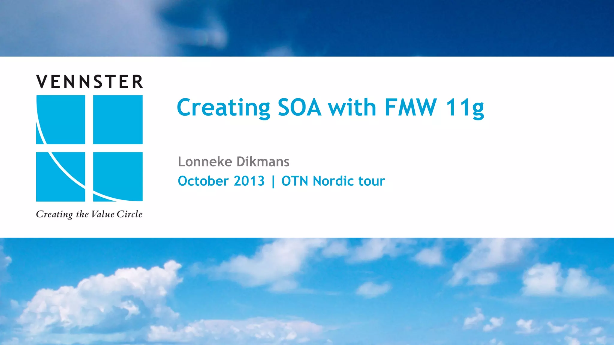 Creating SOA with FMW 11g Lonneke Dikmans October 2013 | OTN Nordic tour 26  |  25   