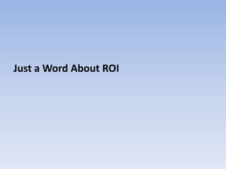Just a Word About ROI
 