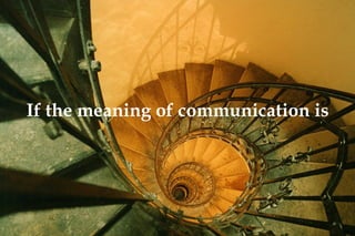 If the meaning of communication is 