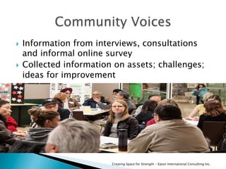 Creating Space for Strength - Eaton International Consulting Inc.
  Information from interviews, consultations
and inform...