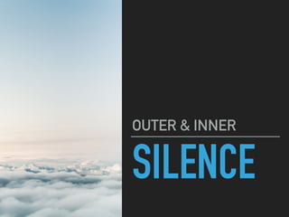 SILENCE
OUTER & INNER
 