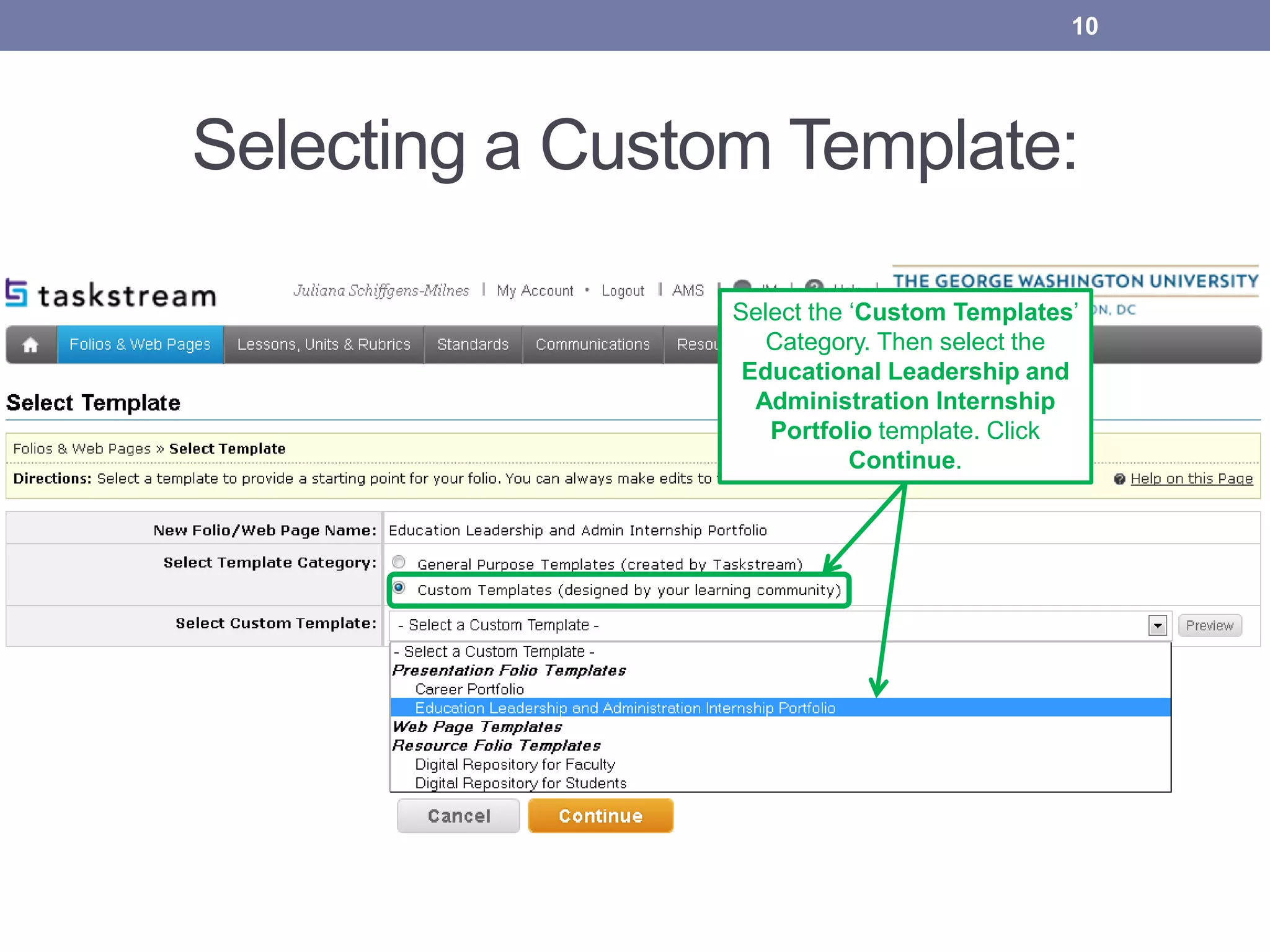 Selecting a Custom Template:
Select the ‘Custom Templates’ Category.
Then select the Education Leadership and
Administration Internship Portfolio
template. Click Continue.
10
Select the ‘Custom Templates’
Category. Then select the
Educational Leadership and
Administration Internship
Portfolio template. Click
Continue.
 