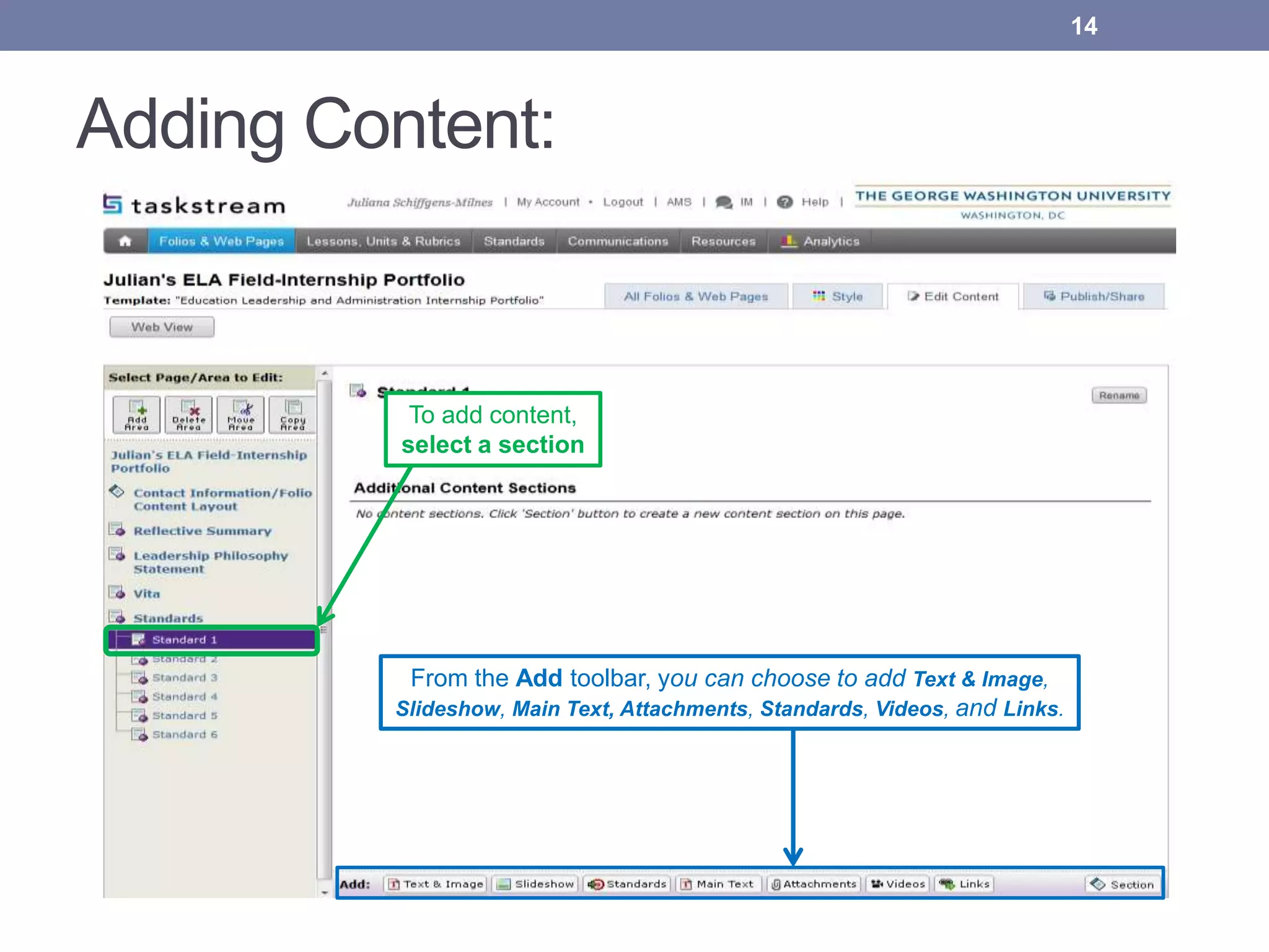Adding Content:
14
From the Add toolbar, you can choose to add Text & Image,
Slideshow, Main Text, Attachments, Standards, Videos, and Links.
To add content,
select a section
 