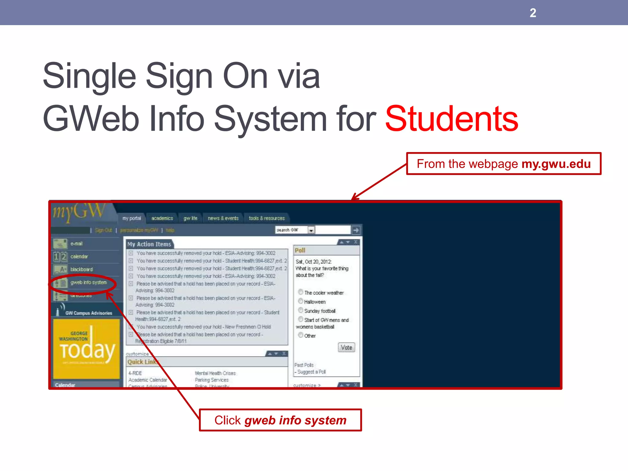 Single Sign On via
GWeb Info System for Students
Click gweb info system
From the webpage my.gwu.edu
2
 