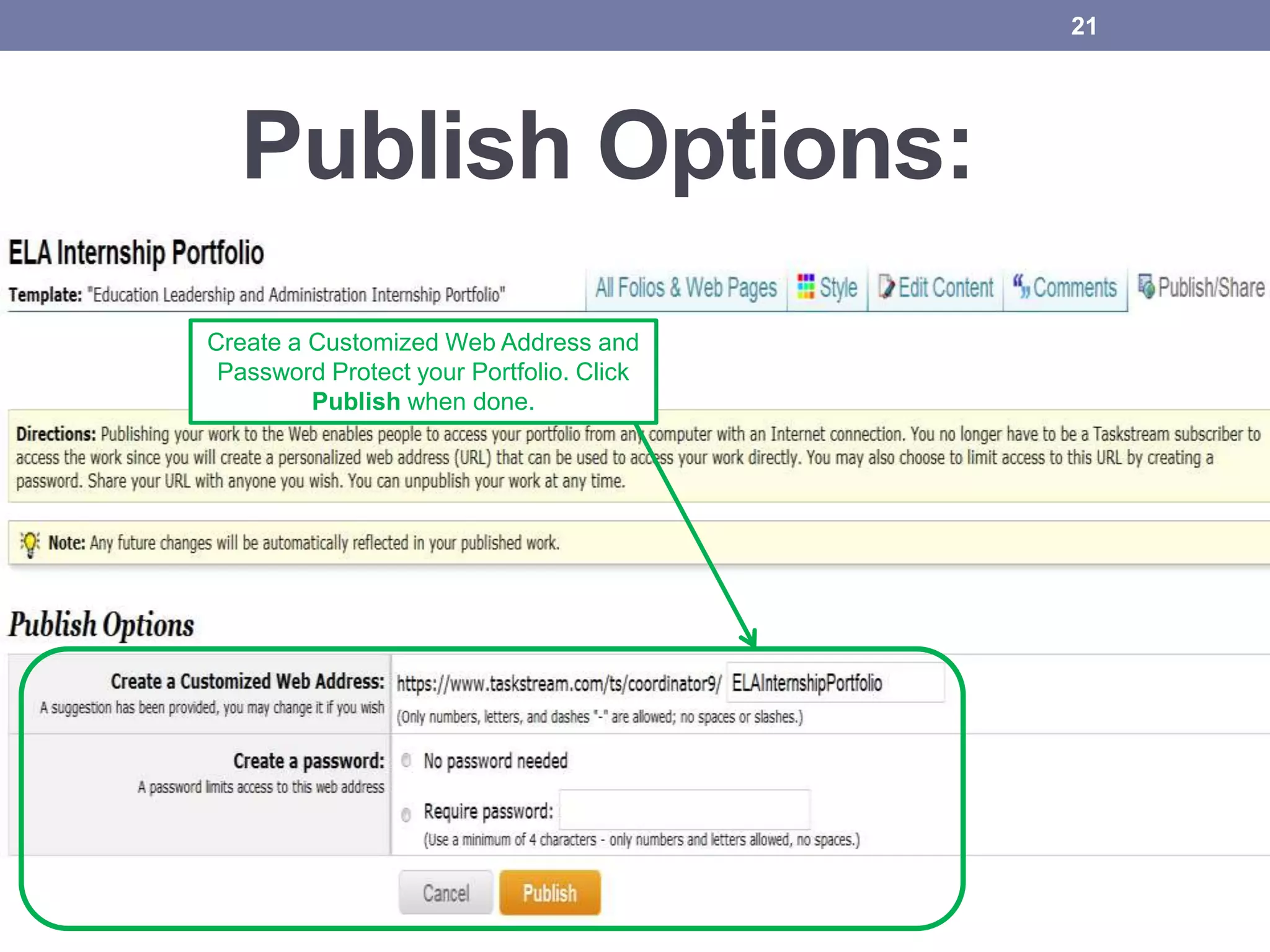 Publish Options:
21
Create a Customized Web Address and
Password Protect your Portfolio. Click
Publish when done.
 