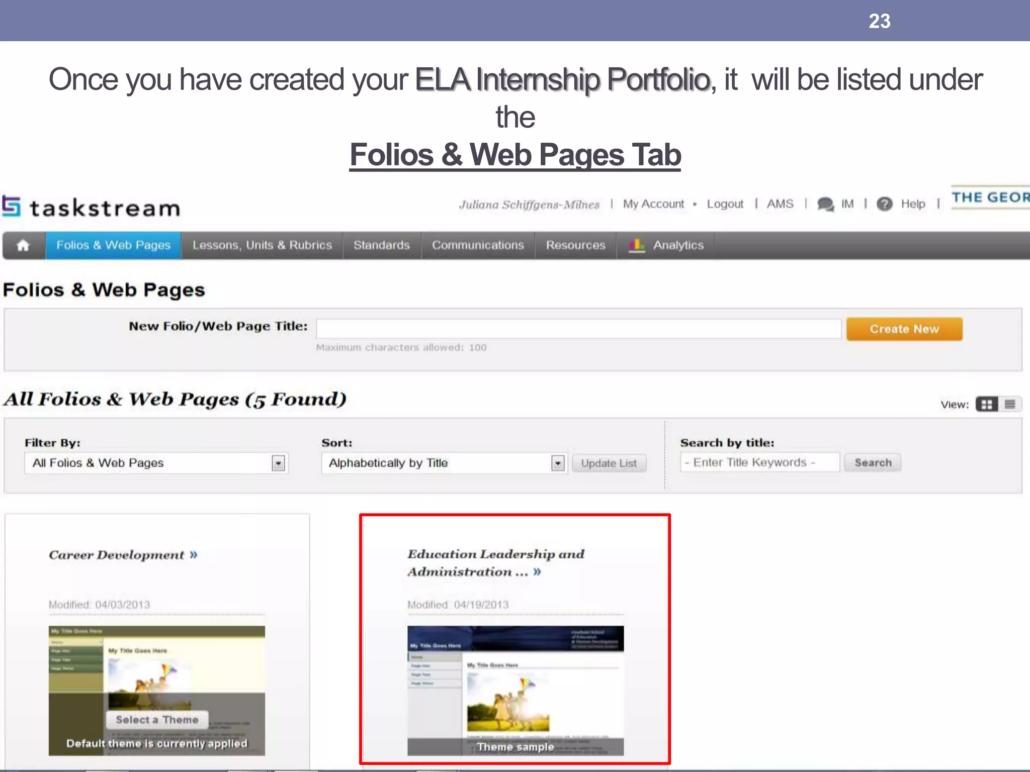 Once you have created your ELAInternship Portfolio, it will be listed under
the
Folios & Web Pages Tab
23
 
