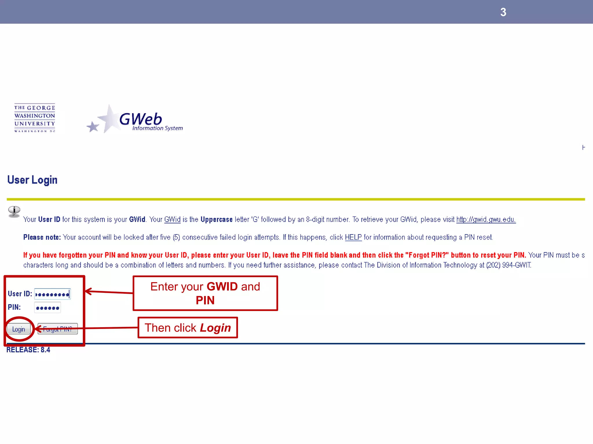 Enter your GWID and
PIN
Then click Login
3
 