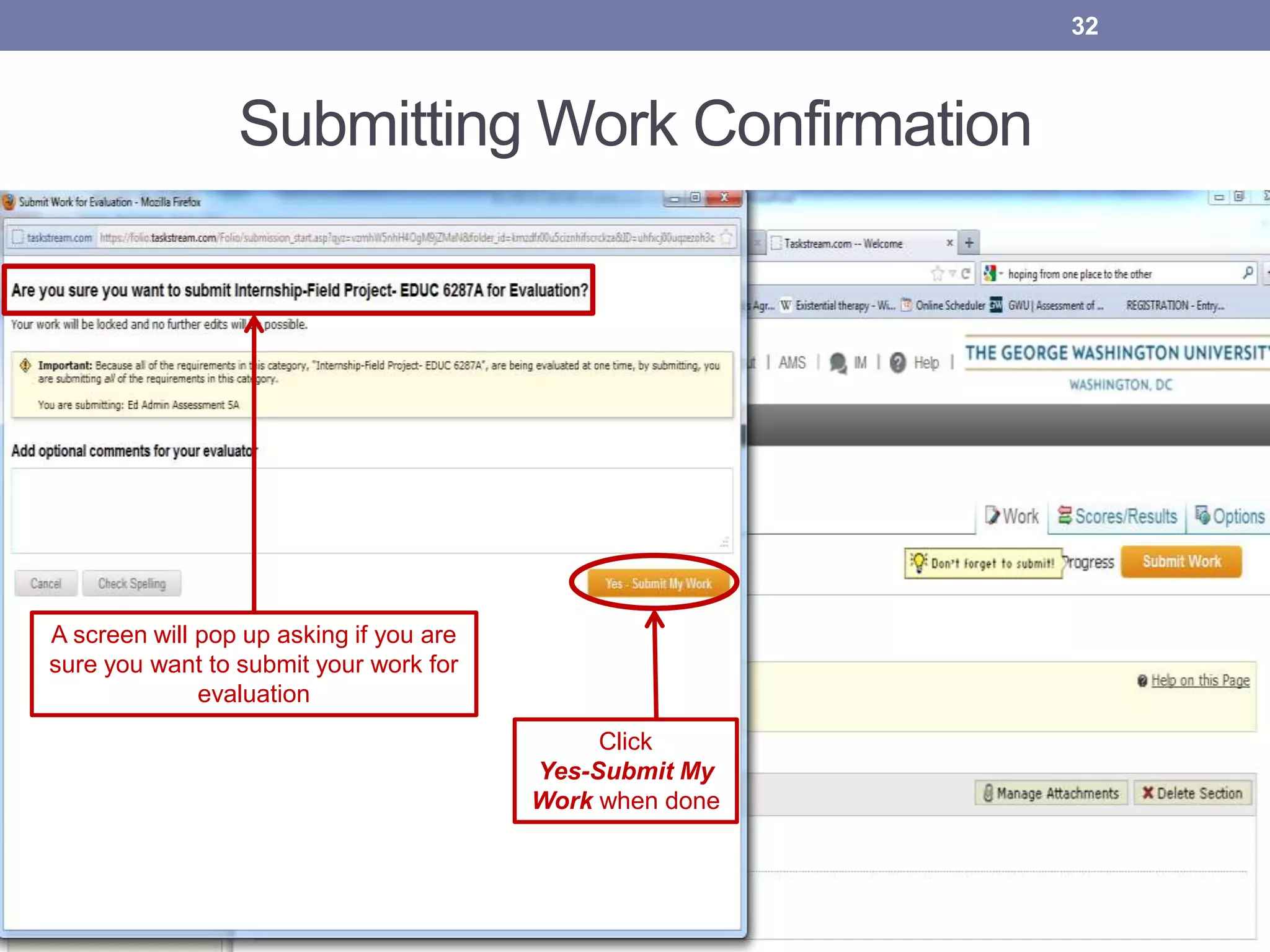 Submitting Work Confirmation
32
A screen will pop up asking if you are
sure you want to submit your work for
evaluation
Click
Yes-Submit My
Work when done
 
