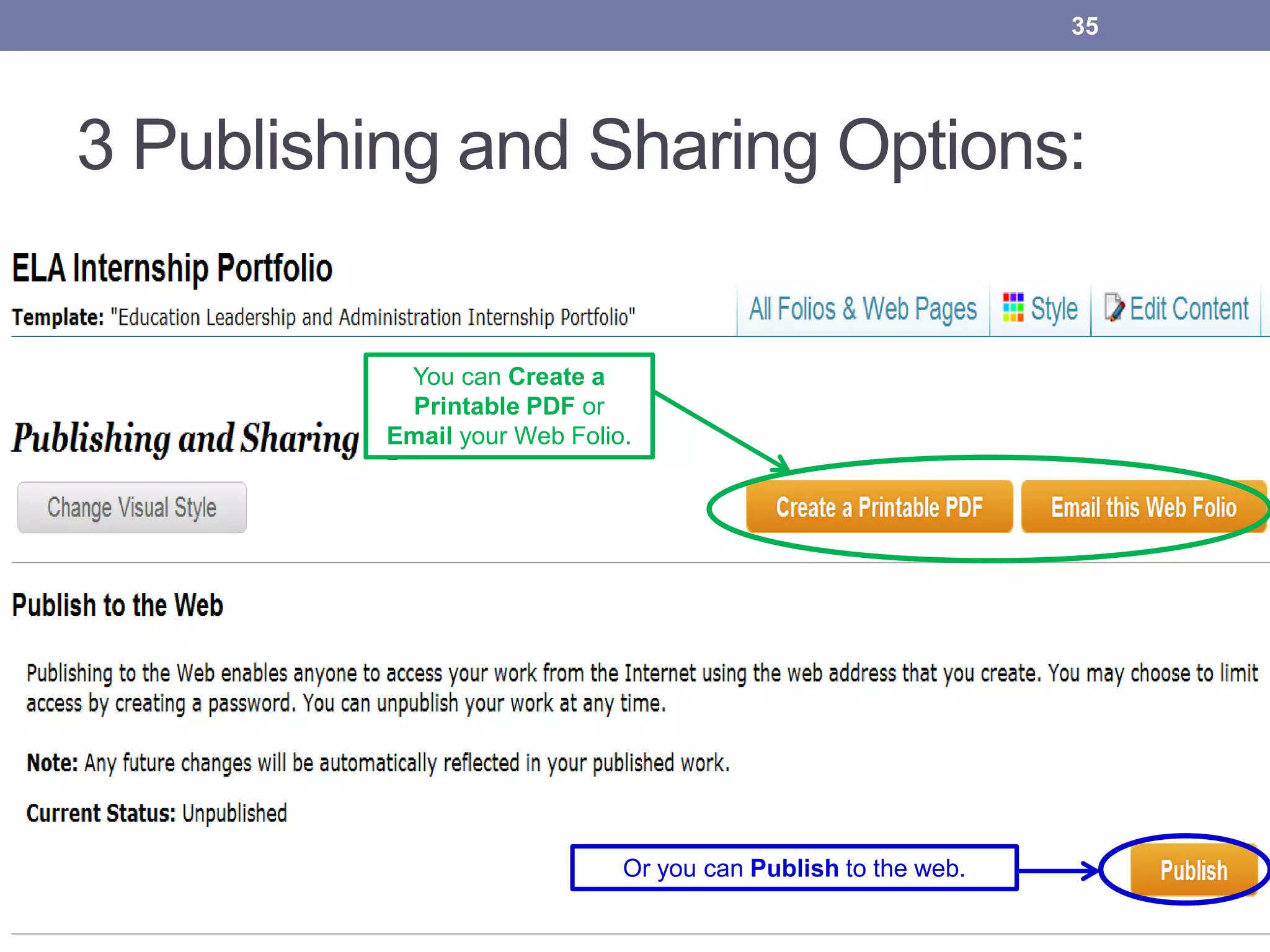 3 Publishing and Sharing Options:
35
You can Create a
Printable PDF or
Email your Web Folio.
Or you can Publish to the web.
 