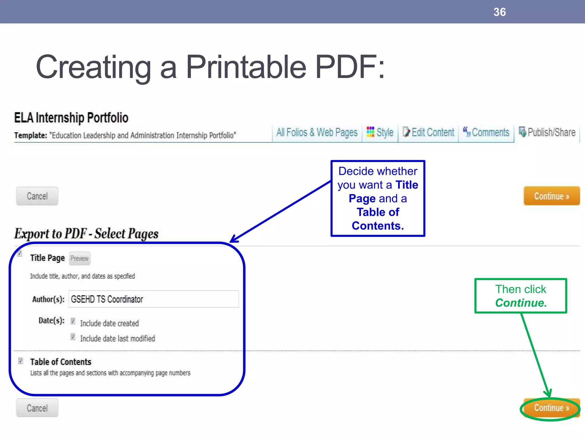 Creating a Printable PDF:
36
Decide whether
you want a Title
Page and a
Table of
Contents.
Then click
Continue.
 