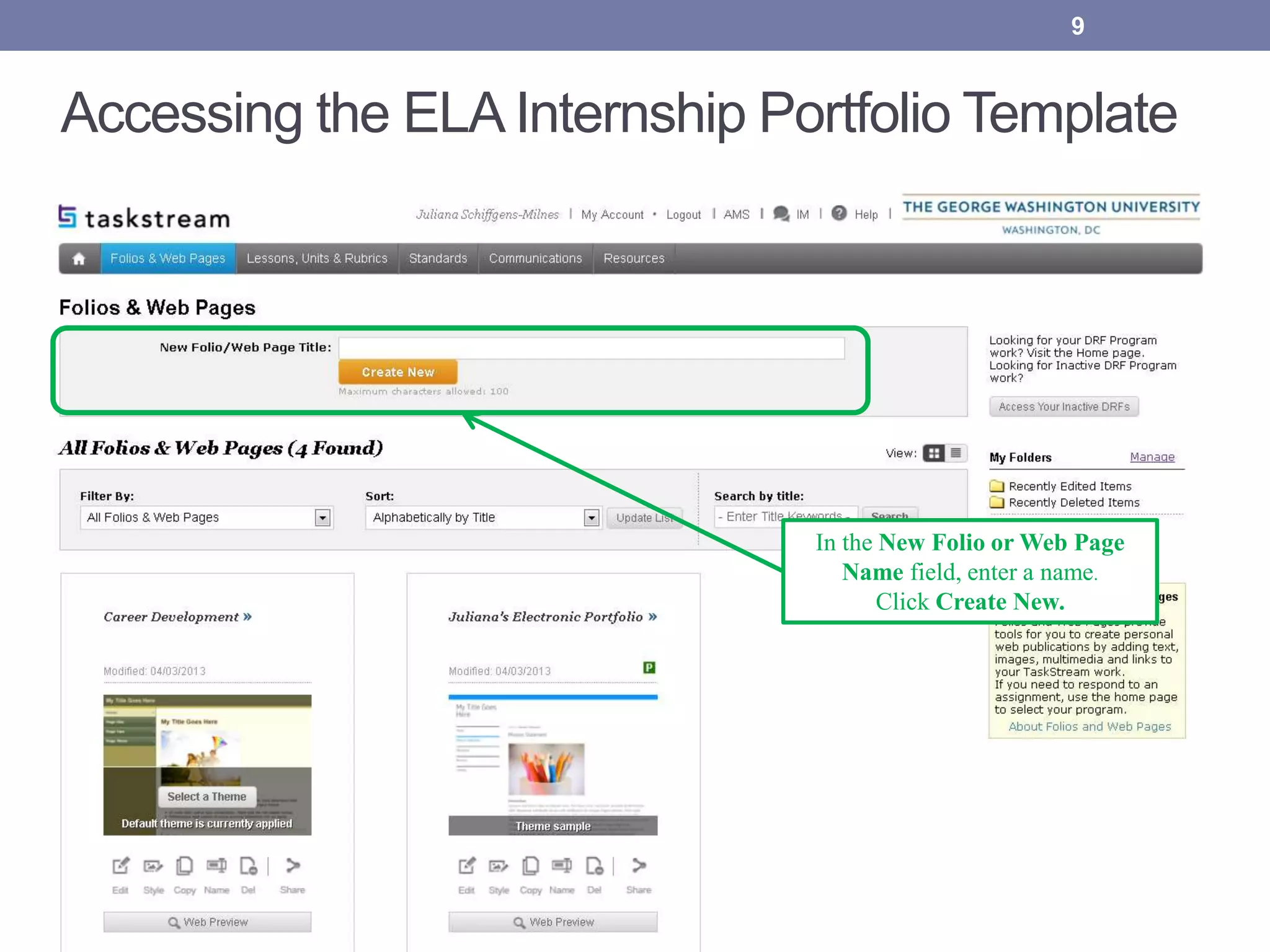 Accessing the ELA Internship Portfolio Template
In the New Folio or Web Page
Name field, enter a name.
Click Create New.
9
 