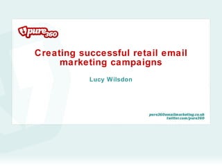 Creating successful retail email marketing campaigns Lucy Wilsdon 
