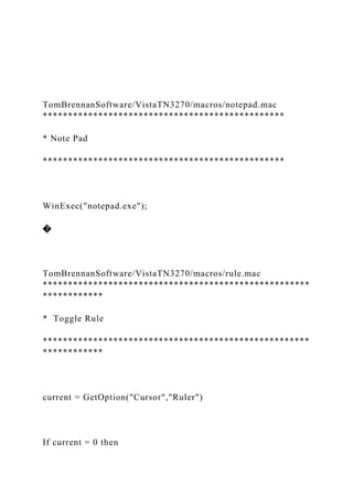 TomBrennanSoftware/VistaTN3270/macros/notepad.mac
************************************************
* Note Pad
************************************************
WinExec("notepad.exe");
�
TomBrennanSoftware/VistaTN3270/macros/rule.mac
*****************************************************
************
* Toggle Rule
*****************************************************
************
current = GetOption("Cursor","Ruler")
If current = 0 then
 