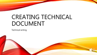 CREATING TECHNICAL
DOCUMENT
Technical writing
 