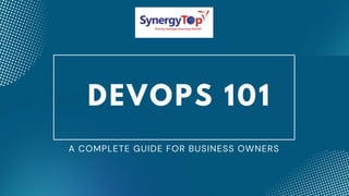 DEVOPS 101
A COMPLETE GUIDE FOR BUSINESS OWNERS
 