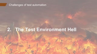 Challenges of test automation
2. The Test Environment Hell
 
