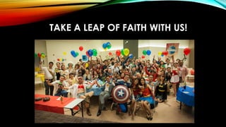 TAKE A LEAP OF FAITH WITH US!
 