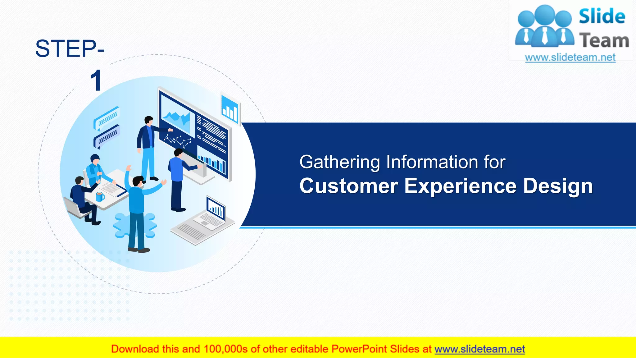 3
Gathering Information for
Customer Experience Design
STEP-
1
 