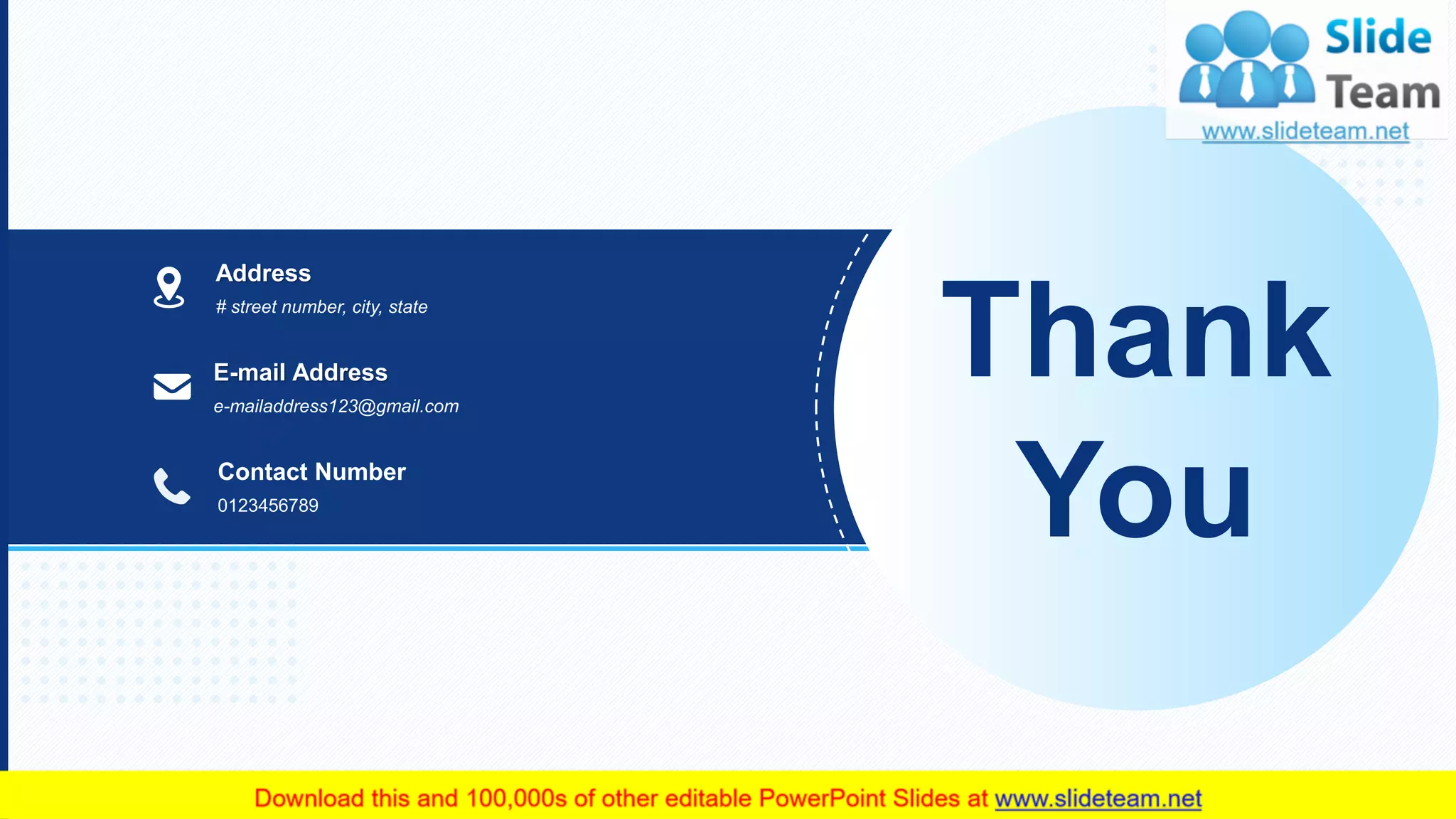 45
# street number, city, state
Address
e-mailaddress123@gmail.com
E-mail Address
0123456789
Contact Number
Thank
You
 