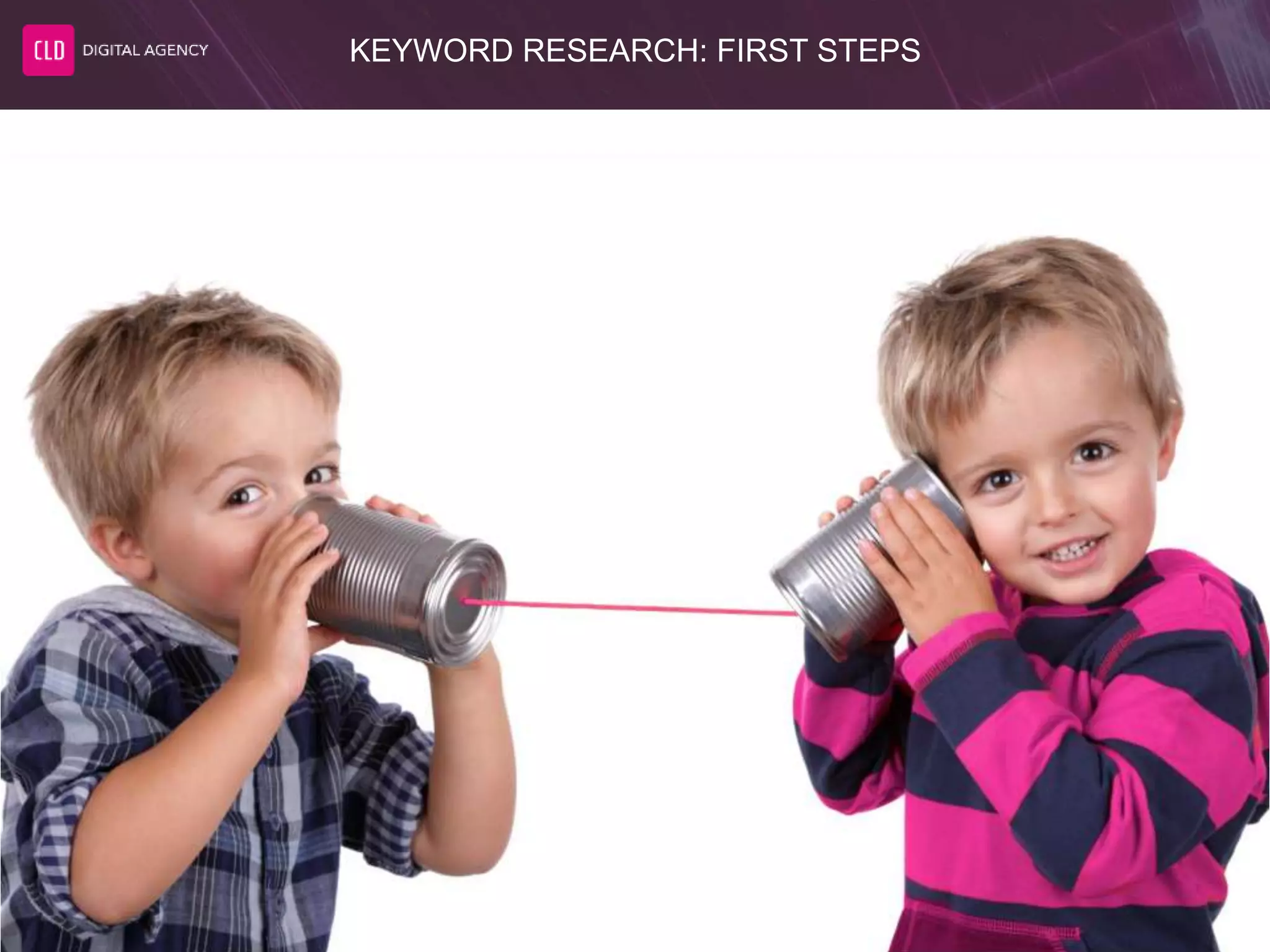 KEYWORD RESEARCH: FIRST STEPS
 