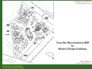 the Residences at 89Oxbow
                                                       Wayland, Massachusetts




                                    Town Site Plan included in RFP
                                                 As
                                     Model of Design Guidelines



                                                              Kevin Maguire
                                                      Founder, Building Initiatives

The Momentum of Possibility
the Residences at 89Oxbow Wayland
 