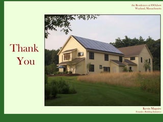 the Residences at 89Oxbow
           Wayland, Massachusetts




Thank
 You



                  Kevin Maguire
           Founder, Building Initiatives
 