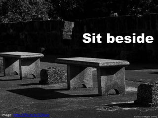 Sit beside




Image: http://flic.kr/p/63Xiwt
 