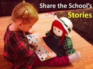 Share the School’s
         Stories
 