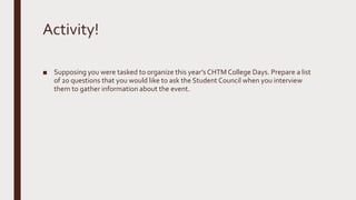 Activity!
■ Supposing you were tasked to organize this year’s CHTM College Days. Prepare a list
of 20 questions that you w...
