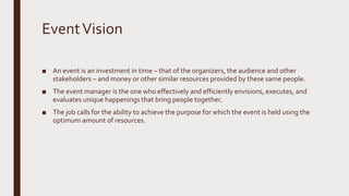EventVision
■ An event is an investment in time – that of the organizers, the audience and other
stakeholders – and money ...