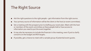 The Right Source
■ Ask the right questions to the right people – get information from the right source.
■ Your primary sou...