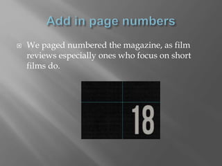  We paged numbered the magazine, as film
reviews especially ones who focus on short
films do.
 