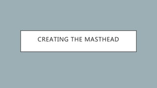 CREATING THE MASTHEAD
 