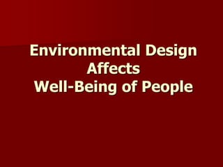 Environmental Design
Affects
Well-Being of People
 