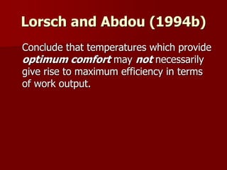 Lorsch and Abdou (1994b)
Conclude that temperatures which provide
optimum comfort may not necessarily
give rise to maximum efficiency in terms
of work output.
 