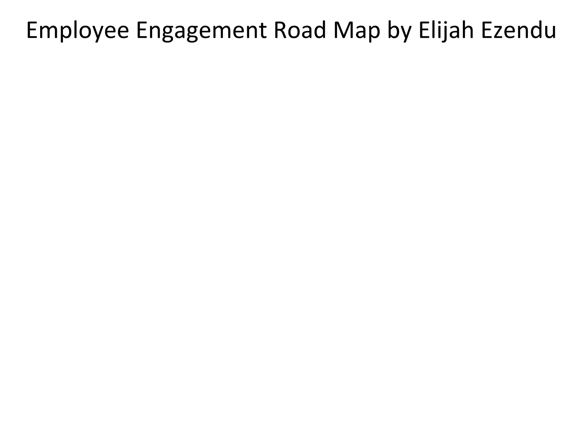Employee Engagement Road Map by Elijah Ezendu
 