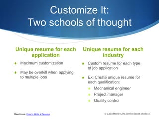 Customize It:
           Two schools of thought

Unique resume for each               Unique resume for each
     applicat...